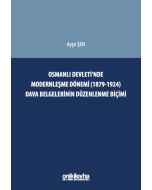 Osmanlı Devleti'nde Modernleşme Dönemi (1879-1924) Dava Belgelerinin Düzenlenme Biçimi