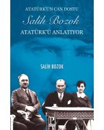 Atatürk'ün Can Dostu Salih Bozok Atatürk'ü Anlatıyor