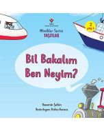 Minikler Serisi Taşıtlar - Bil Bakalım Ben Neyim?