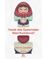 Toksik Aile Üyelerinden Nasıl Kurtuluruz ?