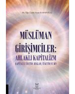 Müslüman Girişimciler - Ahlaklı Kapitalizm Kapitalist Üretim, Reklam, Tüketim ve Din