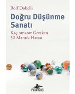 Doğru Düşünme Sanatı - Kaçınmanız Gereken 52 Mantık Hatası