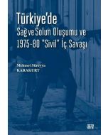 Türkiye'de Sağ ve Solun Oluşumu ve 1975 - 80 Sivil İç Savaşı