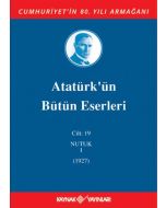 Atatürk'ün Bütün Eserleri 19. Cilt (Nutuk 1 - 1927) (Ciltli)