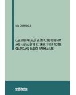 Ceza Muhakemesi ve İnfaz Hukukunda Akıl Hastalığı ve Alternatif Bir Model Olarak Akıl Sağlığı Mahkemeleri (Ciltli)