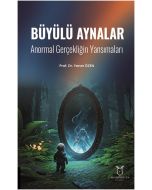 Büyülü Aynalar - Anormal Gerçekliğin Yansımaları