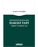 Türk Medeni Kanununa Göre Haksız Yapı (TMK M. 722–TMK M. 724)
