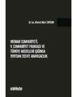 Weimar Cumhuriyeti, V. Cumhuriyet Fransa'sı ve Türkiye Modelleri Işığında 1919'dan 2024'e Anayasacılık
