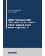 Rekabet Politikası Açısından Dijital Piyasaların Düzenlenmesi - E-Ticaret Kanunu ve Rekabet Kanunu Değişiklik Taslağı (Ciltli)