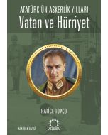 Atatürk’ün Askerlik Yılları - Vatan ve Hürriyet
