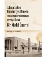 Adana Erken Cumhuriyet Dönemi Anıtsal Yapılarını Korumada Yerelliğin Önemi: Bir Model Önerisi