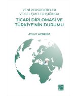 Yeni Perspektifler Ve Gelişmeler Işığında Ticari Diplomasi Ve Türkiye’nin Durumu