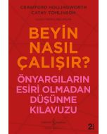 Beyin Nasıl Çalışır? - Önyargıların Esiri Olmadan Düşünme Kılavuzu