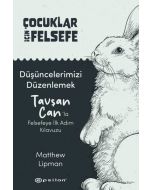 Çocuklar İçin Felsefe Düşüncelerimizi Düzenlemek - Tavşan Can’la Felsefeye İlk Adım Kılavuzu