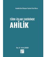 Anadolu’dan Dünyaya Yayılan İrfan Mirası Türk-İslam Tarihinde Ahilik