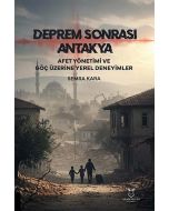 Deprem Sonrası Antakya: Afet Yönetimi ve Göç Üzerine Yerel Deneyimler