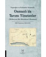Toprağın ve Kalemin Arasında: Osmanlı'da Tarımı Yönetenler