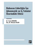 Babacan Liderliğin İşe Adanmışlık ve İş Tatmini Üzerindeki Etkisi