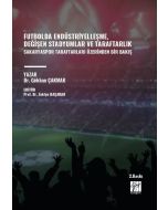 Futbolda Endüstriyelleşme, Değişen Stadyumlar Ve Taraftarlık - Sakaryaspor Taraftarları Üzerinden Bir Bakış