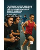 E-Sporcular Ve Geleneksel Sporcularda Bilişsel Performans, Motor Beceriler Ve Psiko-Sosyal Özellikler Arasındaki İlişkilerin Araştırılması