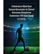 Futbolcuların Dijital Oyun Oynama Davranışları İle Zihinsel Antrenman Düzeylerinin İncelenmesi - FIFA Oyun Örneği