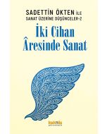 Saadettin Ökten ile  Sanat Üzerine Düşünceler 2 - İki Cihan Âresinde Sanat