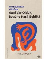 Kuarklardan Kültüre Nasıl Var Olduk, Bugüne Nasıl Geldik?