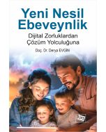 Yeni Nesil Ebeveynlik - Dijital Zorluklardan Çözüm Yolculuğuna