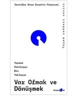 Var Olmak ve Dönüşmek - Yaşama Varoluşçu Bir Yaklaşım