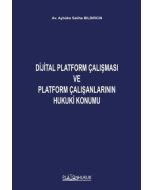 Dijital Platform Çalışması ve Platform Çalışanlarının  Hukuki Konumu