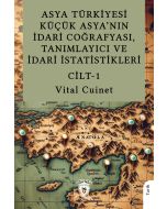 Asya Türkiyesi Küçük Asya’nın İdari Coğrafyası, Tanımlayıcı ve İdari İstatistikleri - Cilt 1 